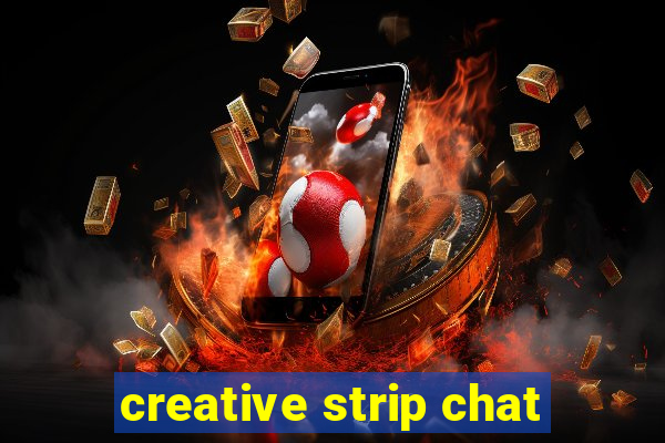 creative strip chat